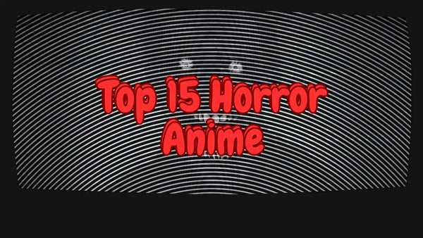 Anime | Top 15 Best Horror Anime of All Time | Scared Stiff