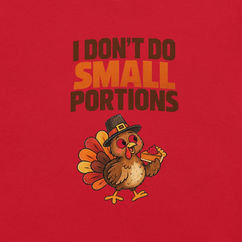 I Don't Do Small Portions T-Shirt - Funny Thanksgiving Turkey and Pie Graphic Tee - Image 10
