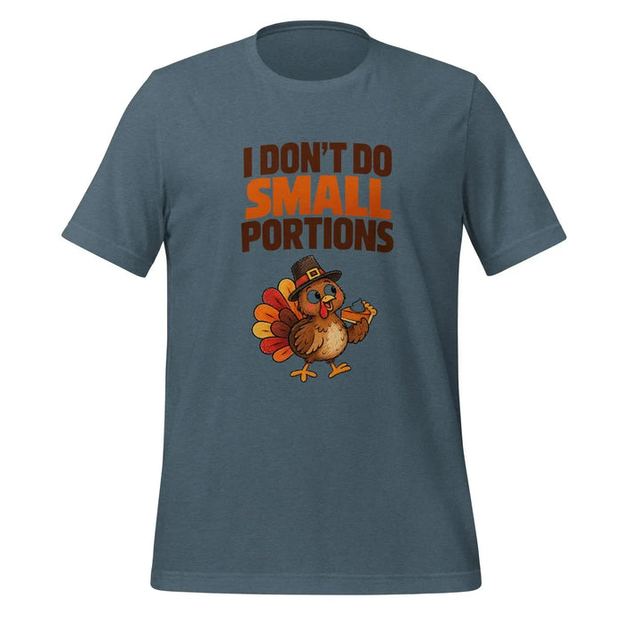 I Don't Do Small Portions T-Shirt - Funny Thanksgiving Turkey and Pie Graphic Tee