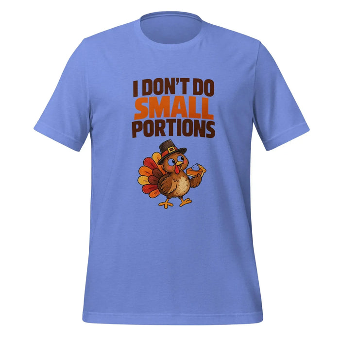 I Don't Do Small Portions T-Shirt - Funny Thanksgiving Turkey and Pie Graphic Tee