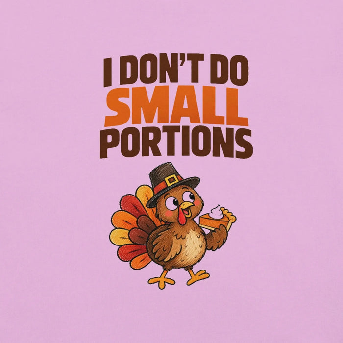 I Don't Do Small Portions T-Shirt - Funny Thanksgiving Turkey and Pie Graphic Tee