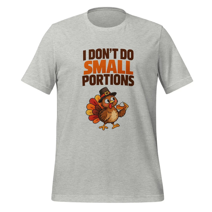 I Don't Do Small Portions T-Shirt - Funny Thanksgiving Turkey and Pie Graphic Tee