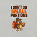 I Don't Do Small Portions T-Shirt - Funny Thanksgiving Turkey and Pie Graphic Tee