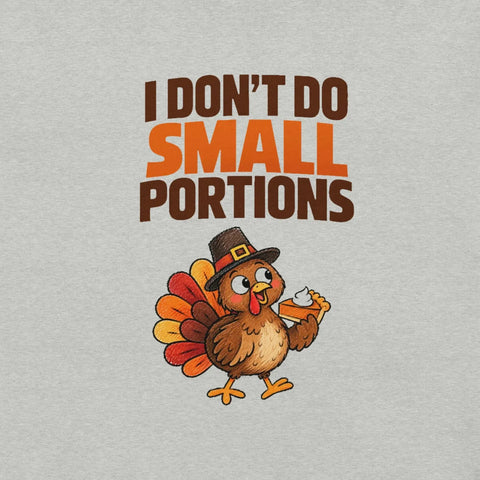 I Don't Do Small Portions T-Shirt - Funny Thanksgiving Turkey and Pie Graphic Tee - Image 26