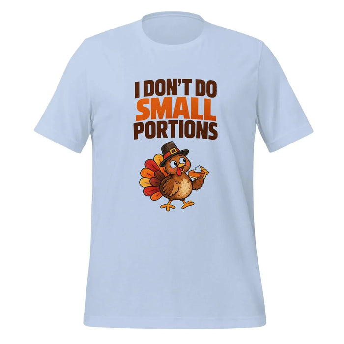 I Don't Do Small Portions T-Shirt - Funny Thanksgiving Turkey and Pie Graphic Tee