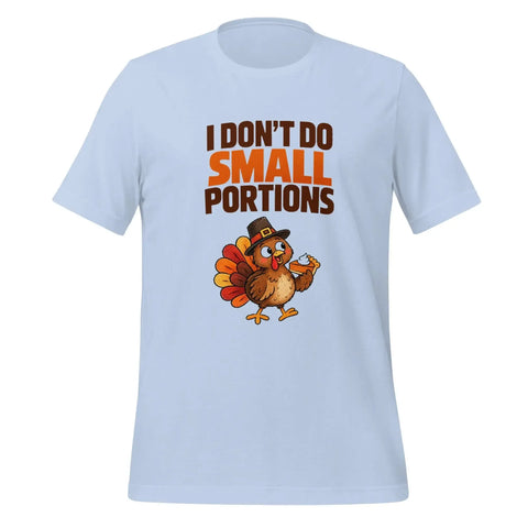I Don't Do Small Portions T-Shirt - Funny Thanksgiving Turkey and Pie Graphic Tee - Image 29