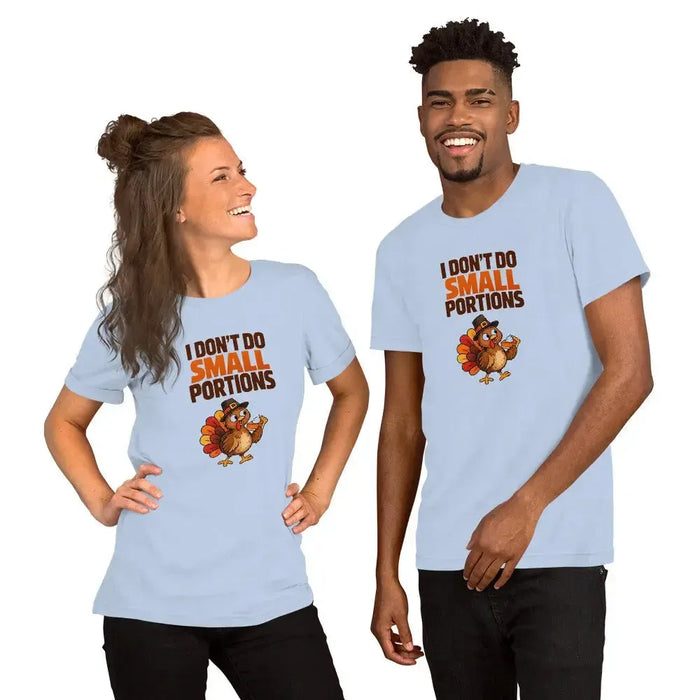 I Don't Do Small Portions T-Shirt - Funny Thanksgiving Turkey and Pie Graphic Tee