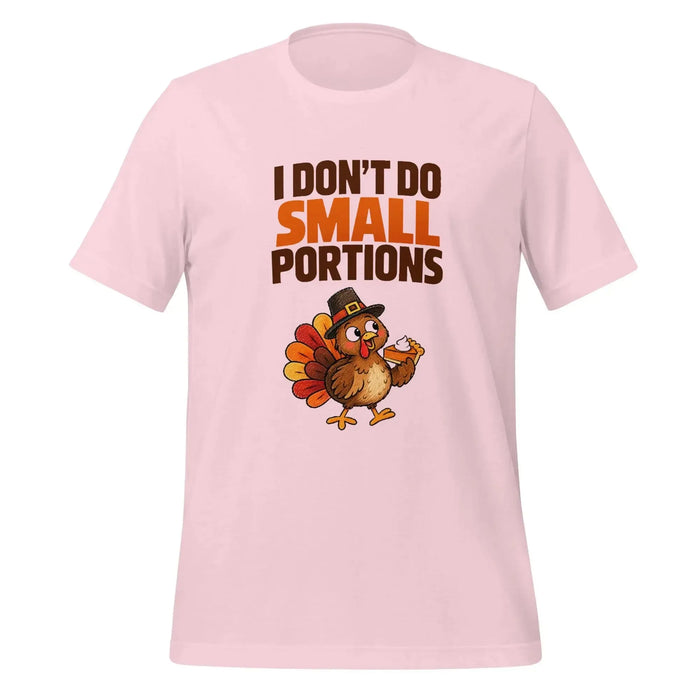 I Don't Do Small Portions T-Shirt - Funny Thanksgiving Turkey and Pie Graphic Tee