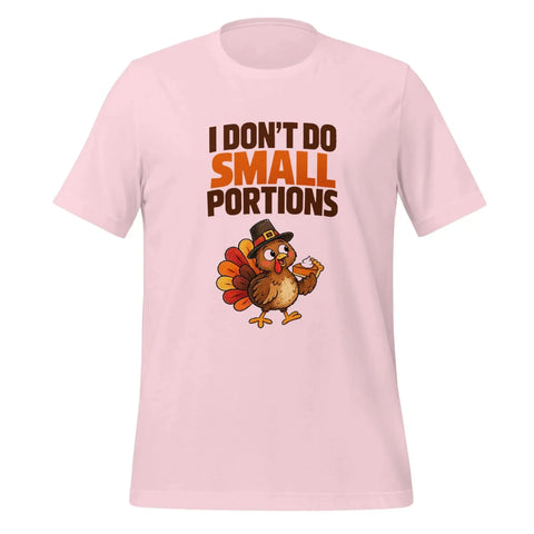 I Don't Do Small Portions T-Shirt - Funny Thanksgiving Turkey and Pie Graphic Tee - Image 33