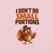 I Don't Do Small Portions T-Shirt - Funny Thanksgiving Turkey and Pie Graphic Tee