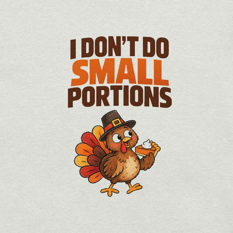 I Don't Do Small Portions T-Shirt - Funny Thanksgiving Turkey and Pie Graphic Tee - Image 38