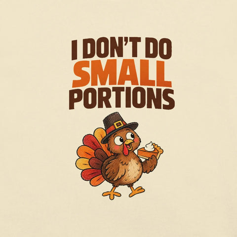 I Don't Do Small Portions T-Shirt - Funny Thanksgiving Turkey and Pie Graphic Tee - Image 42