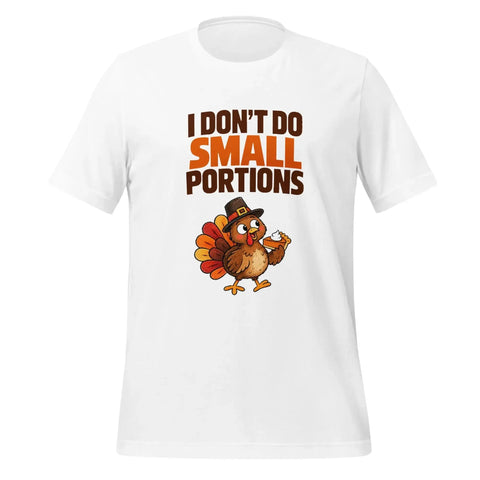 I Don't Do Small Portions T-Shirt - Funny Thanksgiving Turkey and Pie Graphic Tee - Image 45