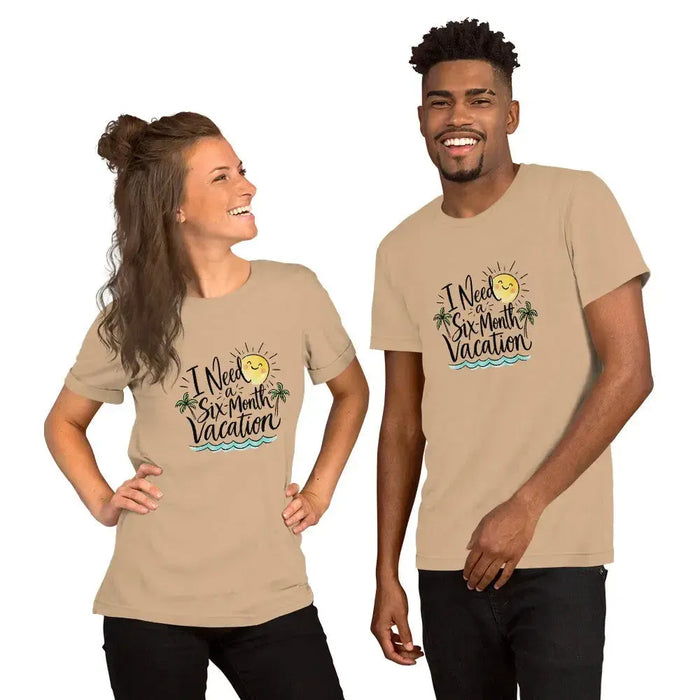 I Need a Six-Month Vacation T-Shirt - Funny Summer Travel Graphic Tee