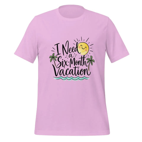 I Need a Six-Month Vacation T-Shirt - Funny Summer Travel Graphic Tee - Image 17
