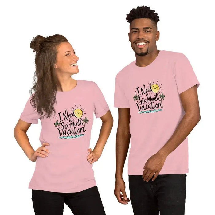 I Need a Six-Month Vacation T-Shirt - Funny Summer Travel Graphic Tee