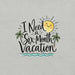 I Need a Six-Month Vacation T-Shirt - Funny Summer Travel Graphic Tee