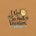 I Need a Six-Month Vacation T-Shirt - Funny Summer Travel Graphic Tee