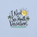 I Need a Six-Month Vacation T-Shirt - Funny Summer Travel Graphic Tee