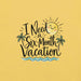 I Need a Six-Month Vacation T-Shirt - Funny Summer Travel Graphic Tee
