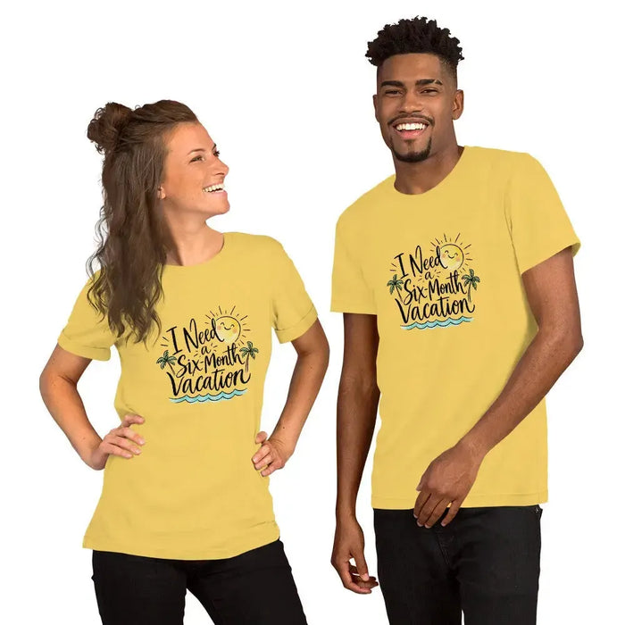 I Need a Six-Month Vacation T-Shirt - Funny Summer Travel Graphic Tee