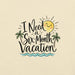 I Need a Six-Month Vacation T-Shirt - Funny Summer Travel Graphic Tee