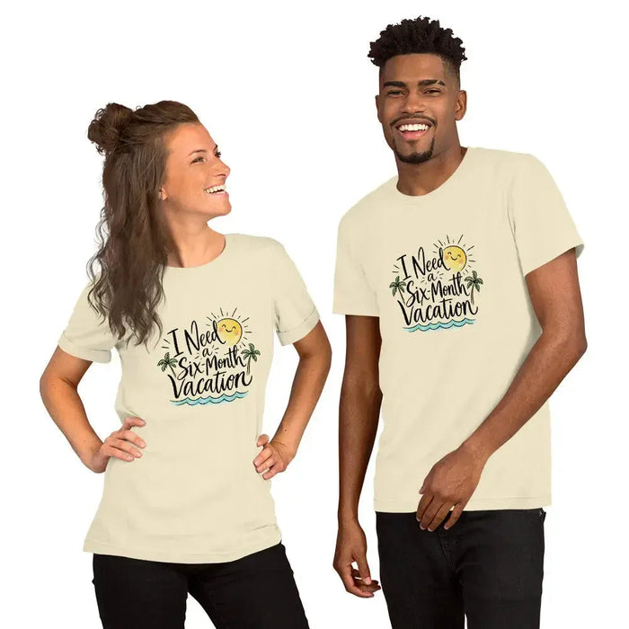 I Need a Six-Month Vacation T-Shirt - Funny Summer Travel Graphic Tee