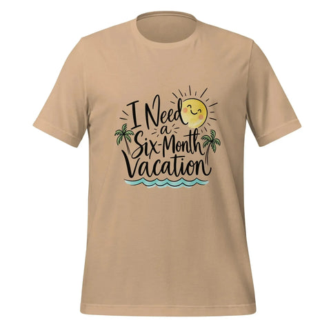 I Need a Six-Month Vacation T-Shirt - Funny Summer Travel Graphic Tee - Image 9