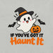 If You've Got It Haunt It T-Shirt - Cute Halloween Ghost and Pumpkin Graphic Tee