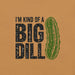 I'm Kind of a Big Dill T-Shirt - Funny Pickle Pun Graphic Tee