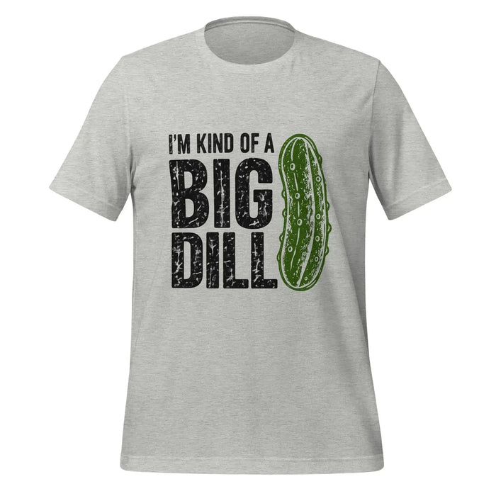 I'm Kind of a Big Dill T-Shirt - Funny Pickle Pun Graphic Tee