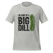 I'm Kind of a Big Dill T-Shirt - Funny Pickle Pun Graphic Tee