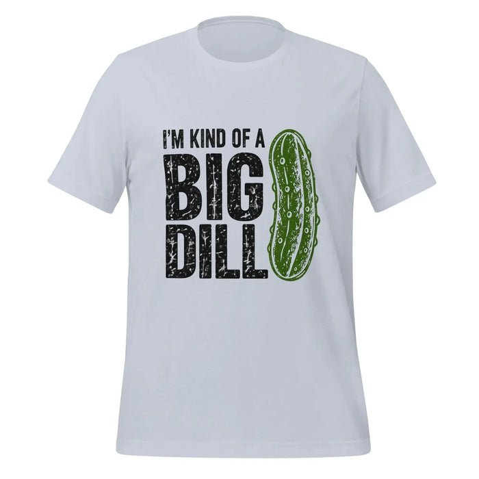 I'm Kind of a Big Dill T-Shirt - Funny Pickle Pun Graphic Tee