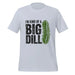 I'm Kind of a Big Dill T-Shirt - Funny Pickle Pun Graphic Tee