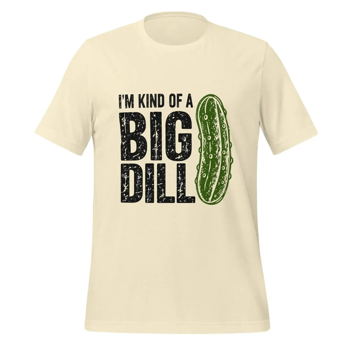 I'm Kind of a Big Dill T-Shirt - Funny Pickle Pun Graphic Tee