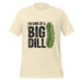 I'm Kind of a Big Dill T-Shirt - Funny Pickle Pun Graphic Tee