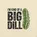 I'm Kind of a Big Dill T-Shirt - Funny Pickle Pun Graphic Tee