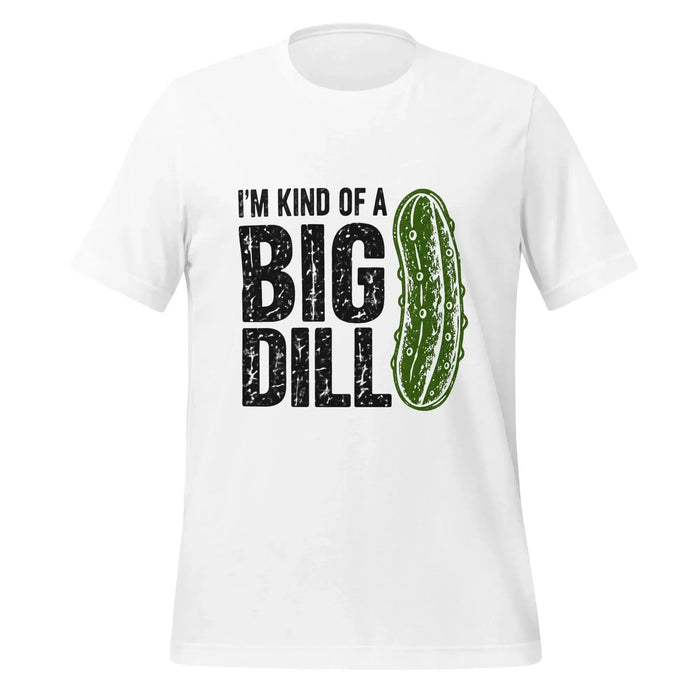 I'm Kind of a Big Dill T-Shirt - Funny Pickle Pun Graphic Tee