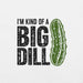 I'm Kind of a Big Dill T-Shirt - Funny Pickle Pun Graphic Tee