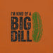 I'm Kind of a Big Dill T-Shirt - Funny Pickle Pun Graphic Tee