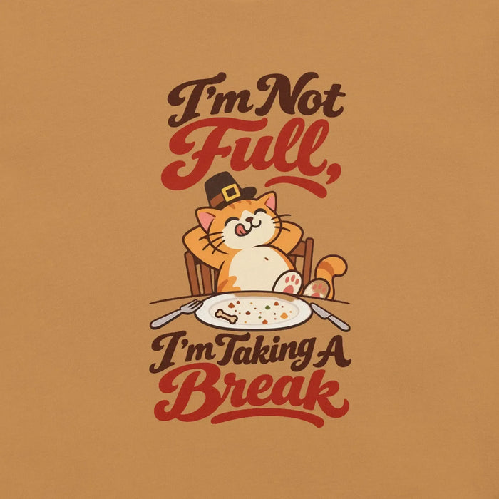 I'm Not Full, I'm Taking a Break T-Shirt - Funny Thanksgiving Cat Graphic Tee