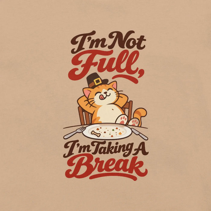 I'm Not Full, I'm Taking a Break T-Shirt - Funny Thanksgiving Cat Graphic Tee