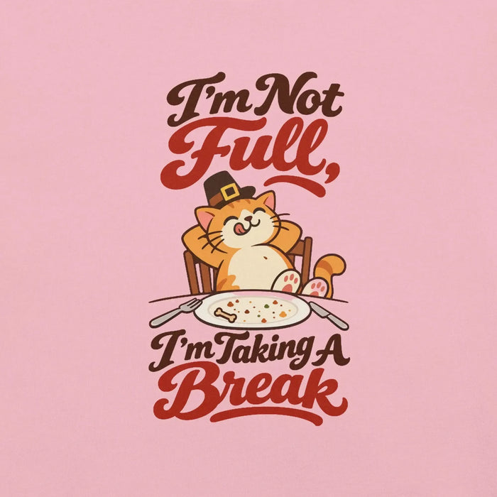 I'm Not Full, I'm Taking a Break T-Shirt - Funny Thanksgiving Cat Graphic Tee