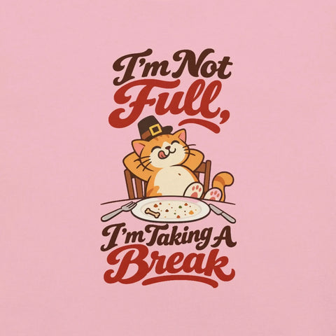 I'm Not Full, I'm Taking a Break T-Shirt - Funny Thanksgiving Cat Graphic Tee - Image 26