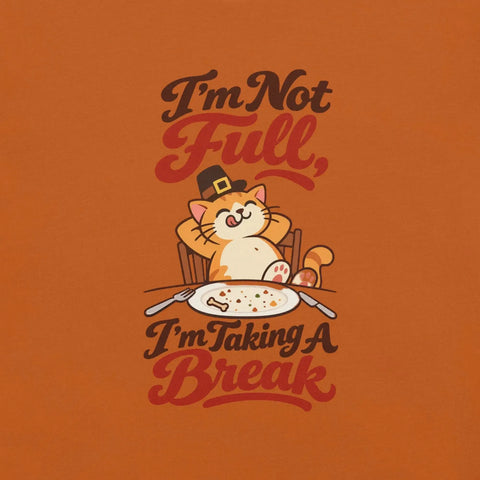 I'm Not Full, I'm Taking a Break T-Shirt - Funny Thanksgiving Cat Graphic Tee - Image 2