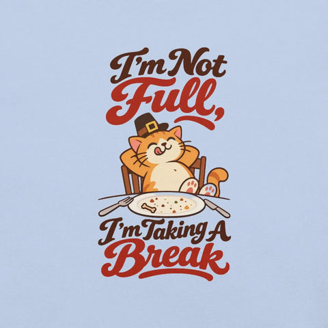 I'm Not Full, I'm Taking a Break T-Shirt - Funny Thanksgiving Cat Graphic Tee - Image 34