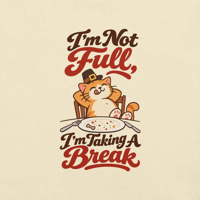 I'm Not Full, I'm Taking a Break T-Shirt - Funny Thanksgiving Cat Graphic Tee