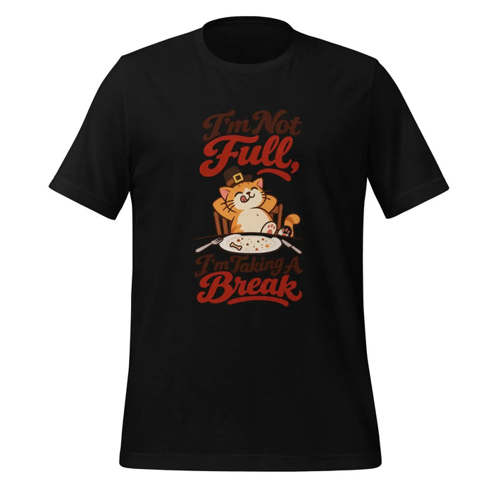 I'm Not Full, I'm Taking a Break T-Shirt - Funny Thanksgiving Cat Graphic Tee