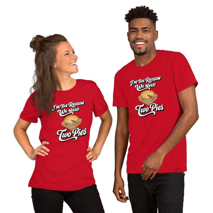 I'm the Reason We Need Two Pies T-Shirt - Funny Thanksgiving Pie Graphic Tee