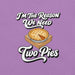I'm the Reason We Need Two Pies T-Shirt - Funny Thanksgiving Pie Graphic Tee